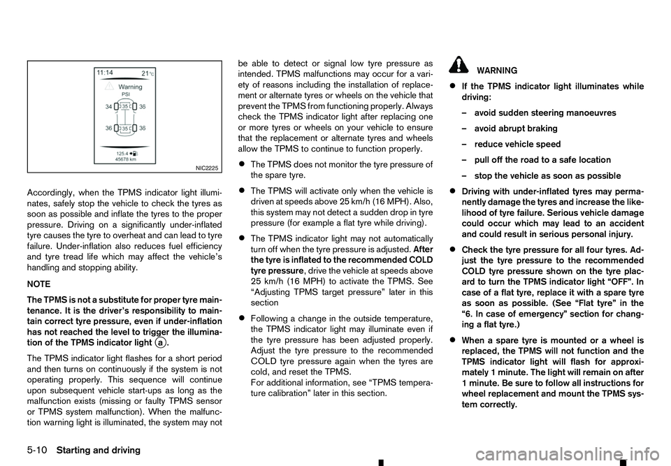 RENAULT ALASKAN 2017 User Guide Accordingly, when the TPMS indicator light illumi-
nates, safely stop the vehicle to check the tyres as
soon as possible and inflate the tyres to the proper
pressure. Driving on asignificantly under-i RENAULT ALASKAN 2017 User Guide Accordingly, when the TPMS indicator light illumi-
nates, safely stop the vehicle to check the tyres as
soon as possible and inflate the tyres to the proper
pressure. Driving on asignificantly under-i