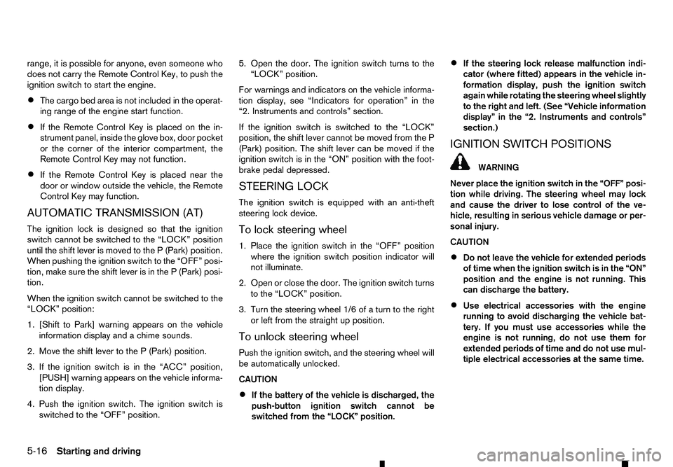 RENAULT ALASKAN 2017 Owners Manual range, it is possible for anyone, even someone who
does not carry the Remote Control Key, to push the
ignition switch to start the engine.
• The cargo bed area is not included in the operat-
ing ran RENAULT ALASKAN 2017 Owners Manual range, it is possible for anyone, even someone who
does not carry the Remote Control Key, to push the
ignition switch to start the engine.
• The cargo bed area is not included in the operat-
ing ran