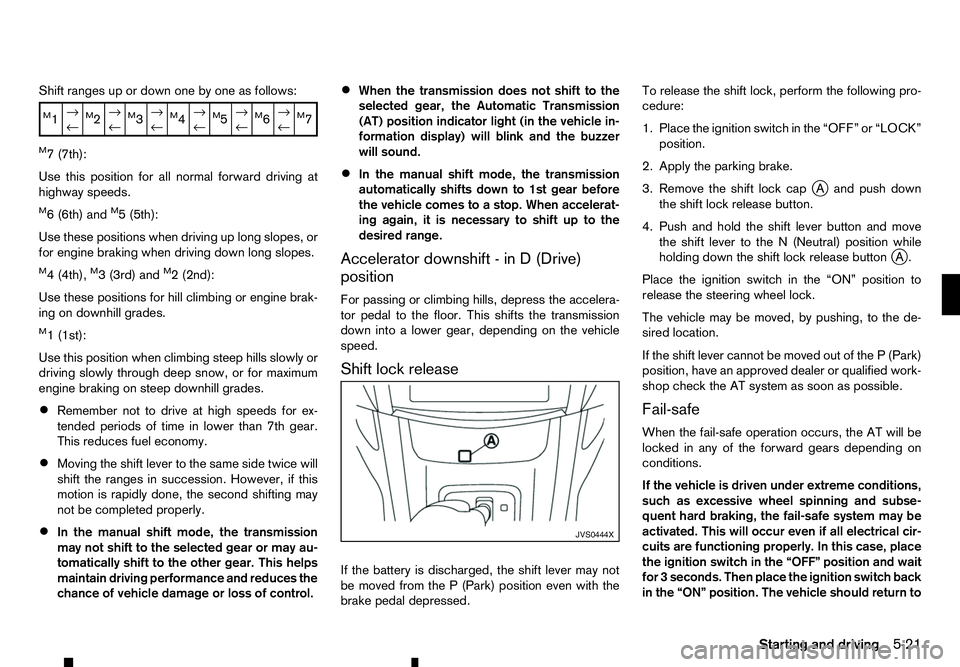 RENAULT ALASKAN 2017 Owners Manual Shift ranges up or down one by one as follows:
M1
→
←M2→
←M3→
←M4→
←M5→
←M6→
←M7
M7(
7th):
Use this position for all normal forward driving at
highway speeds.
M6( 6th) andM5(5t RENAULT ALASKAN 2017 Owners Manual Shift ranges up or down one by one as follows:
M1
→
←M2→
←M3→
←M4→
←M5→
←M6→
←M7
M7(
7th):
Use this position for all normal forward driving at
highway speeds.
M6( 6th) andM5(5t