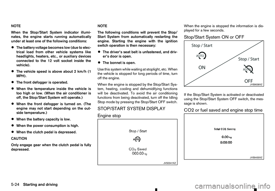RENAULT ALASKAN 2017 Owners Manual NOTE
When the Stop/Start System indicator illumi-
nates, the engine starts running automatically
under at least one of the following conditions:
• The battery voltage becomes low (due to elec-
trica RENAULT ALASKAN 2017 Owners Manual NOTE
When the Stop/Start System indicator illumi-
nates, the engine starts running automatically
under at least one of the following conditions:
• The battery voltage becomes low (due to elec-
trica
