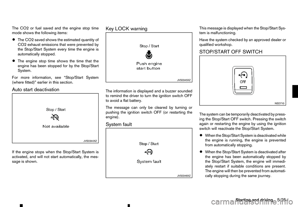 RENAULT ALASKAN 2017 Owners Manual The CO2 or fuel saved and the engine stop time
mode shows the following items:
• The CO2 saved shows the estimated quantity of
CO2 exhaust emissions that were prevented by
the Stop/Start System ever RENAULT ALASKAN 2017 Owners Manual The CO2 or fuel saved and the engine stop time
mode shows the following items:
• The CO2 saved shows the estimated quantity of
CO2 exhaust emissions that were prevented by
the Stop/Start System ever