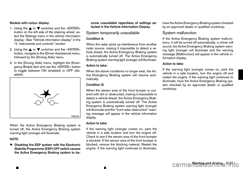 RENAULT ALASKAN 2017 Owners Guide Models with colour display:
1. Using the or switches and the <ENTER>
button on the left side of the steering wheel, se-
lect the Settings menu in the vehicle information
display. (See “Vehicle infor RENAULT ALASKAN 2017 Owners Guide Models with colour display:
1. Using the or switches and the <ENTER>
button on the left side of the steering wheel, se-
lect the Settings menu in the vehicle information
display. (See “Vehicle infor