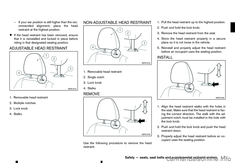 RENAULT ALASKAN 2017 Owners Manual –I
fyour ear position is still higher than the rec-
ommended alignment, place the head
restraint at the highest position.
• If the head restraint has been removed, ensure
that it is reinstalled an