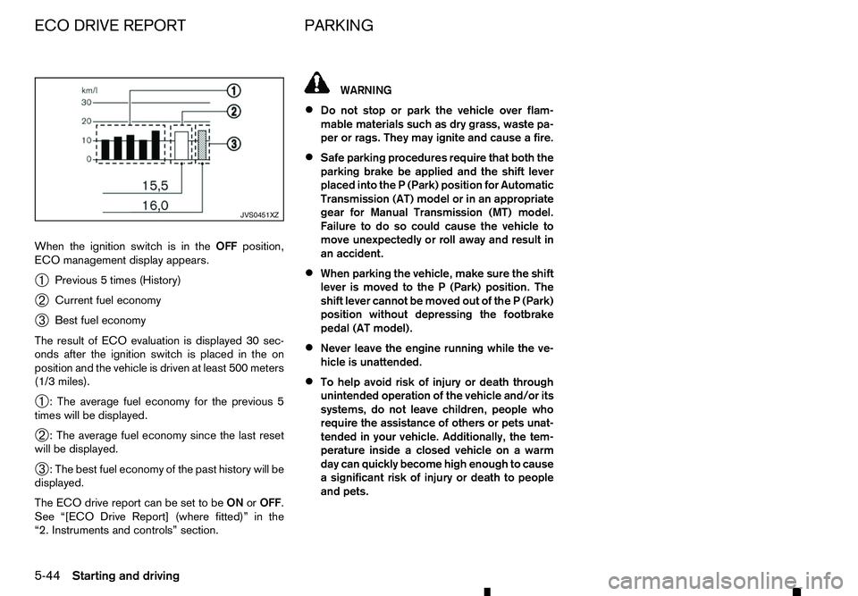 RENAULT ALASKAN 2017 Owners Guide When the ignition switch is in the
OFFposition,
ECO management display appears.
➀ Previous
5times (History)
➁ Current fuel economy
➂ Best fuel economy
The result of ECO evaluation is displayed 3 RENAULT ALASKAN 2017 Owners Guide When the ignition switch is in the
OFFposition,
ECO management display appears.
➀ Previous
5times (History)
➁ Current fuel economy
➂ Best fuel economy
The result of ECO evaluation is displayed 3