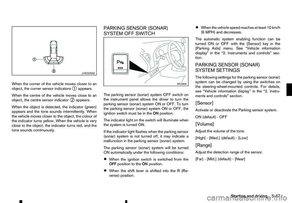 RENAULT ALASKAN 2017 Owners Manual When the corner of the vehicle moves closer to an
object, the corner sensor indicators ➀appears.
When the centre of the vehicle moves close to an
object, the centre sensor indicator ➁appears.
When RENAULT ALASKAN 2017 Owners Manual When the corner of the vehicle moves closer to an
object, the corner sensor indicators ➀appears.
When the centre of the vehicle moves close to an
object, the centre sensor indicator ➁appears.
When