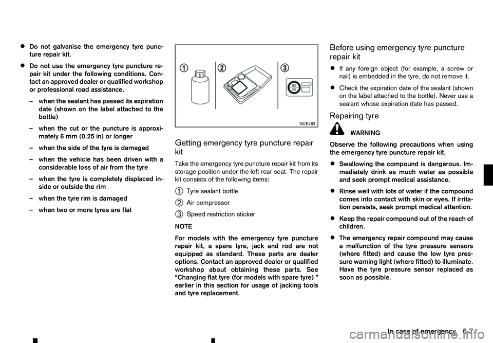 RENAULT ALASKAN 2017 Owners Manual •
Do not galvanise the emergency tyre punc-
ture repair kit.
• Do not use the emergency tyre puncture re-
pair kit under the following conditions. Con-
tact an approved dealer or qualified worksho RENAULT ALASKAN 2017 Owners Manual •
Do not galvanise the emergency tyre punc-
ture repair kit.
• Do not use the emergency tyre puncture re-
pair kit under the following conditions. Con-
tact an approved dealer or qualified worksho