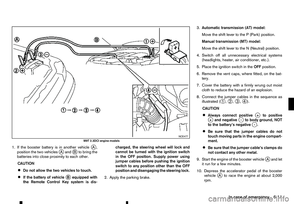 RENAULT ALASKAN 2017 Owners Manual 1. If the booster battery is in another vehicle
jA,
position the two vehicles j
Aa ndjBt obring the
batteries into close proximity to each other.
CAUTION
• Do not allow the two vehicles to touch.
RENAULT ALASKAN 2017 Owners Manual 1. If the booster battery is in another vehicle
jA,
position the two vehicles j
Aa ndjBt obring the
batteries into close proximity to each other.
CAUTION
• Do not allow the two vehicles to touch.