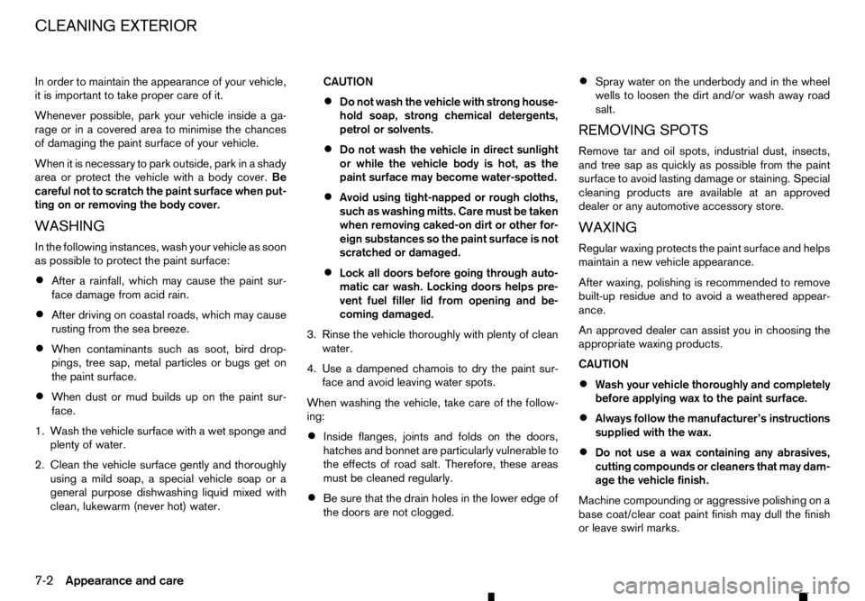 RENAULT ALASKAN 2017 Owners Manual In order to maintain the appearance of your vehicle,
it is important to take proper care of it.
Whenever possible, park your vehicle inside aga-
rage or in acovered area to minimise the chances
of dam RENAULT ALASKAN 2017 Owners Manual In order to maintain the appearance of your vehicle,
it is important to take proper care of it.
Whenever possible, park your vehicle inside aga-
rage or in acovered area to minimise the chances
of dam