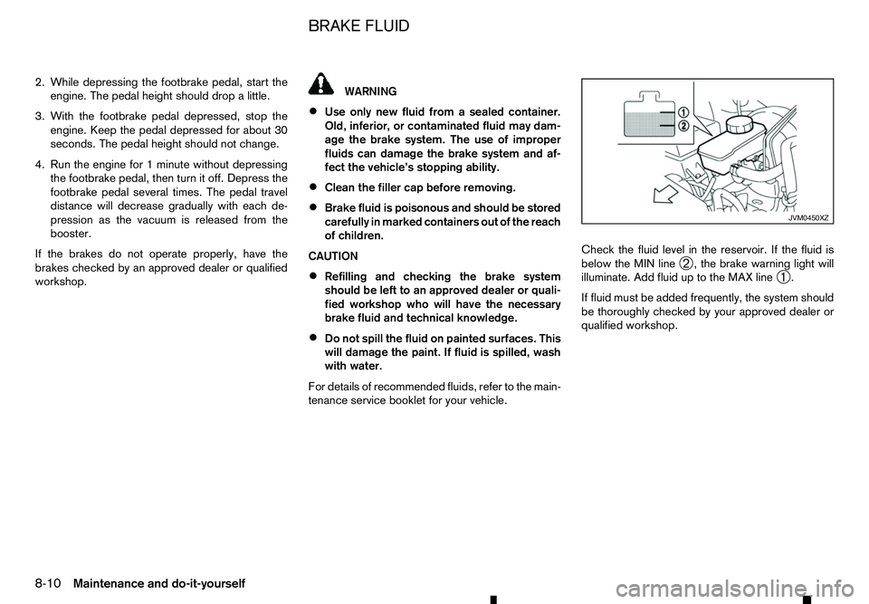 RENAULT ALASKAN 2017 Service Manual 2. While depressing the footbrake pedal, start the
engine. The pedal height should drop alittle.
3. With the footbrake pedal depressed, stop the engine. Keep the pedal depressed for about 30
seconds. RENAULT ALASKAN 2017 Service Manual 2. While depressing the footbrake pedal, start the
engine. The pedal height should drop alittle.
3. With the footbrake pedal depressed, stop the engine. Keep the pedal depressed for about 30
seconds.