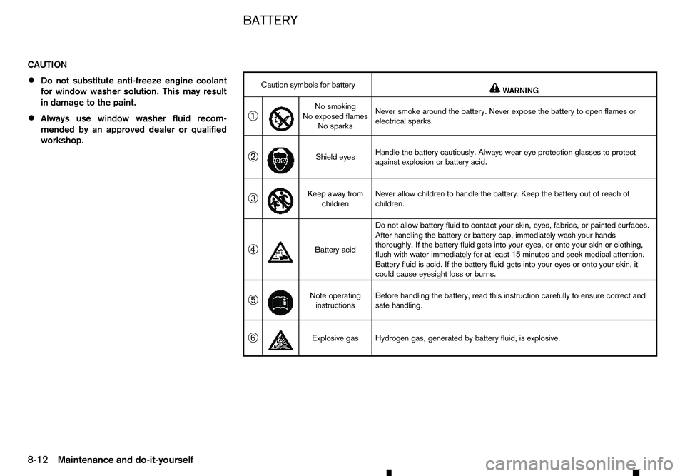 RENAULT ALASKAN 2017 Owners Manual CAUTION
•
Do not substitute anti-freeze engine coolant
for window washer solution. This may result in damage to the paint.
• Always use window washer fluid recom-
mended by an approved dealer or q RENAULT ALASKAN 2017 Owners Manual CAUTION
•
Do not substitute anti-freeze engine coolant
for window washer solution. This may result in damage to the paint.
• Always use window washer fluid recom-
mended by an approved dealer or q