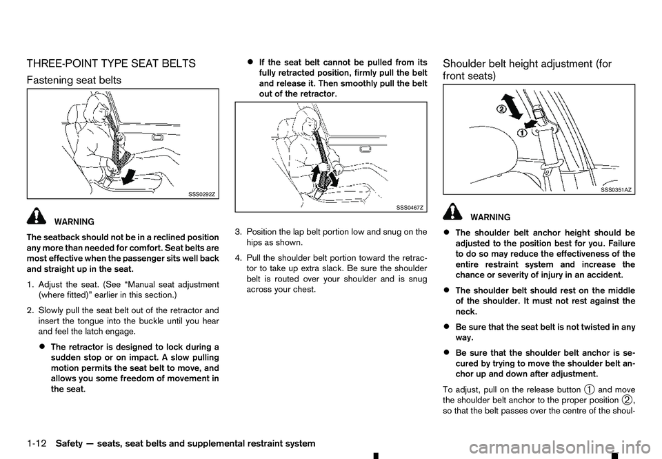 RENAULT ALASKAN 2017 Owners Manual THREE-POINT TYPE SEAT BELTS
Fastening seat belts WARNING
The seatback should not be in
areclined position
any more than needed for comfort. Seat belts are
most effective when the passenger sits well b RENAULT ALASKAN 2017 Owners Manual THREE-POINT TYPE SEAT BELTS
Fastening seat belts WARNING
The seatback should not be in
areclined position
any more than needed for comfort. Seat belts are
most effective when the passenger sits well b