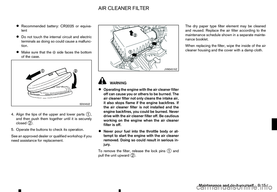 RENAULT ALASKAN 2017 Service Manual •
Recommended battery: CR2025 or equiva-
lent
• Do not touch the internal circuit and electric
terminals as doing so could cause
amalfunc-
tion.
• Make sure that the
%side faces the bottom
of th RENAULT ALASKAN 2017 Service Manual •
Recommended battery: CR2025 or equiva-
lent
• Do not touch the internal circuit and electric
terminals as doing so could cause
amalfunc-
tion.
• Make sure that the
%side faces the bottom
of th