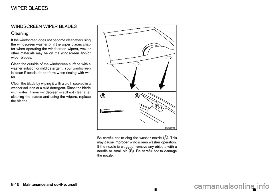 RENAULT ALASKAN 2017 Owners Manual WINDSCREEN WIPER BLADES
Cleaning
If the windscreen does not become clear after using
the windscreen washer or if the wiper blades chat-
ter when operating the windscreen wipers, wax or
other materials RENAULT ALASKAN 2017 Owners Manual WINDSCREEN WIPER BLADES
Cleaning
If the windscreen does not become clear after using
the windscreen washer or if the wiper blades chat-
ter when operating the windscreen wipers, wax or
other materials