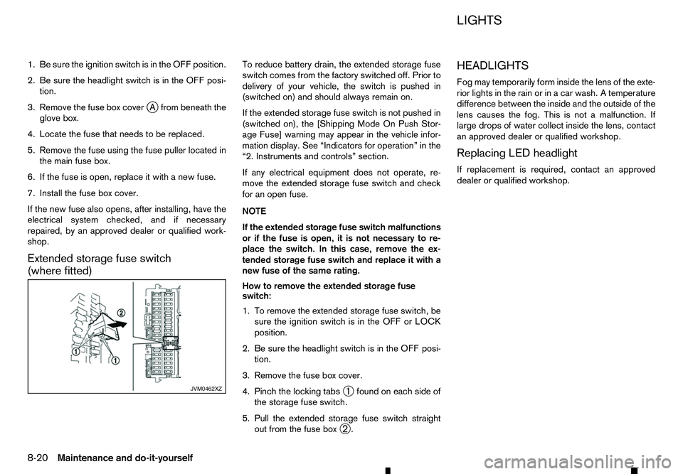 RENAULT ALASKAN 2017 Owners Manual 1. Be sure the ignition switch is in the OFF position.
2. Be sure the headlight switch is in the OFF posi- tion.
3. Remove the fuse box cover j
Af rom beneath the
glove box.
4. Locate the fuse that ne RENAULT ALASKAN 2017 Owners Manual 1. Be sure the ignition switch is in the OFF position.
2. Be sure the headlight switch is in the OFF posi- tion.
3. Remove the fuse box cover j
Af rom beneath the
glove box.
4. Locate the fuse that ne