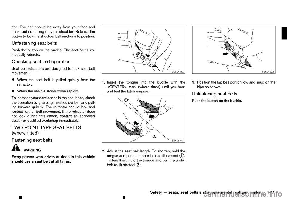 RENAULT ALASKAN 2017 Owners Guide der. The belt should be away from your face and
neck, but not falling off your shoulder. Release the
button to lock the shoulder belt anchor into position.
Unfastening seat belts
Push the button on th RENAULT ALASKAN 2017 Owners Guide der. The belt should be away from your face and
neck, but not falling off your shoulder. Release the
button to lock the shoulder belt anchor into position.
Unfastening seat belts
Push the button on th