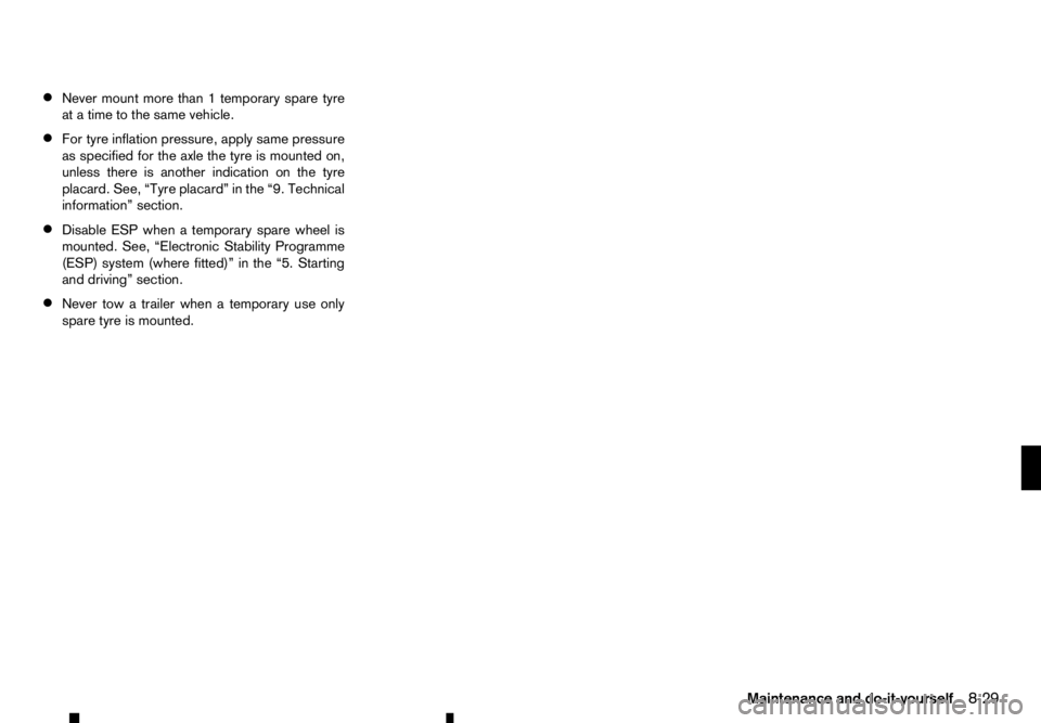 RENAULT ALASKAN 2017 Owners Manual •
Never mount more than
1temporary spare tyre
at atime to the same vehicle.
• For tyre inflation pressure, apply same pressure
as specified for the axle the tyre is mounted on,
unless there is ano RENAULT ALASKAN 2017 Owners Manual •
Never mount more than
1temporary spare tyre
at atime to the same vehicle.
• For tyre inflation pressure, apply same pressure
as specified for the axle the tyre is mounted on,
unless there is ano