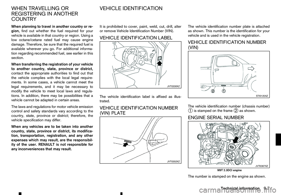 RENAULT ALASKAN 2017  Owners Manual When planning to travel in another country or re-
gion, find out whether the fuel required for your
vehicle is available in that country or region. Using a
low octane/cetane rated fuel may cause engin