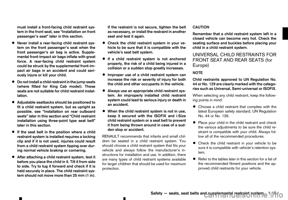 RENAULT ALASKAN 2017 Owners Manual must install
afront-facing child restraint sys-
tem in the front seat, see “Installation on front
passenger’s seat” later in this section.
• Never install
arear-facing child restraint sys-
tem RENAULT ALASKAN 2017 Owners Manual must install
afront-facing child restraint sys-
tem in the front seat, see “Installation on front
passenger’s seat” later in this section.
• Never install
arear-facing child restraint sys-
tem