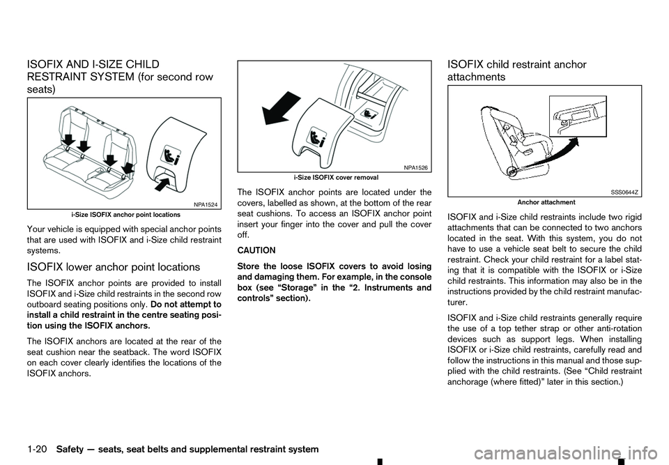 RENAULT ALASKAN 2017 Owners Guide ISOFIX AND I-SIZE CHILD
RESTRAINT SYSTEM (for second row
seats)
Your vehicle is equipped with special anchor points
that are used with ISOFIX and i-Size child restraint
systems.
ISOFIX lower anchor po RENAULT ALASKAN 2017 Owners Guide ISOFIX AND I-SIZE CHILD
RESTRAINT SYSTEM (for second row
seats)
Your vehicle is equipped with special anchor points
that are used with ISOFIX and i-Size child restraint
systems.
ISOFIX lower anchor po