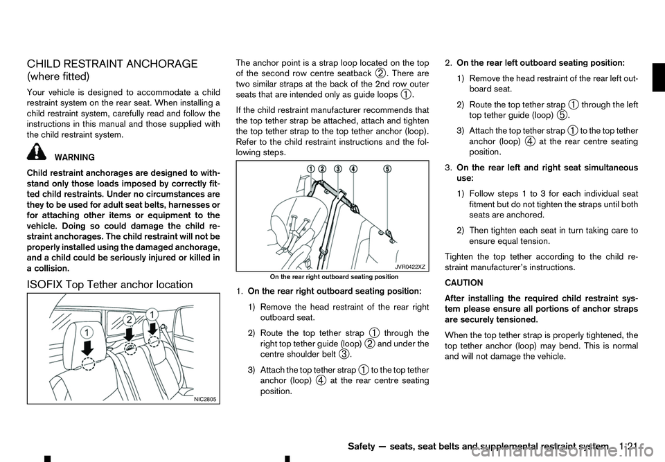 RENAULT ALASKAN 2017 Owners Guide CHILD RESTRAINT ANCHORAGE
(where fitted)
Your vehicle is designed to accommodate achild
restraint system on the rear seat. When installing a
child restraint system, carefully read and follow the instr RENAULT ALASKAN 2017 Owners Guide CHILD RESTRAINT ANCHORAGE
(where fitted)
Your vehicle is designed to accommodate achild
restraint system on the rear seat. When installing a
child restraint system, carefully read and follow the instr