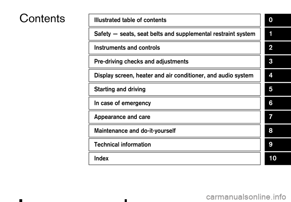 RENAULT ALASKAN 2017 Owners Manual ContentsIllustrated table of contents0
Safety
—seats, seat belts and supplemental restraint system1
Instruments and controls2
Pre-driving checks and adjustments3
Display screen, heater and air condi RENAULT ALASKAN 2017 Owners Manual ContentsIllustrated table of contents0
Safety
—seats, seat belts and supplemental restraint system1
Instruments and controls2
Pre-driving checks and adjustments3
Display screen, heater and air condi