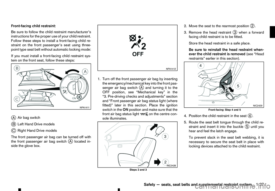 RENAULT ALASKAN 2017 Service Manual Front-facing child restraint:
Be sure to follow the child restraint manufacturer’s
instructions for the proper use of your child restraint.
Follow these steps to install afront-facing child re-
stra RENAULT ALASKAN 2017 Service Manual Front-facing child restraint:
Be sure to follow the child restraint manufacturer’s
instructions for the proper use of your child restraint.
Follow these steps to install afront-facing child re-
stra