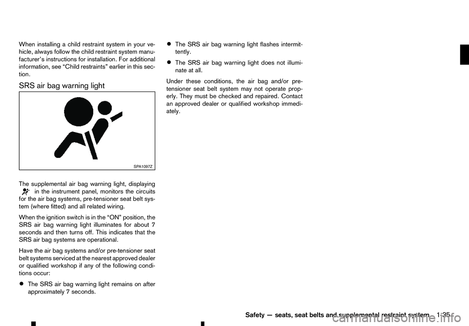 RENAULT ALASKAN 2017 Workshop Manual When installing
achild restraint system in your ve-
hicle, always follow the child restraint system manu-
facturer’s instructions for installation. For additional
information, see “Child restraint RENAULT ALASKAN 2017 Workshop Manual When installing
achild restraint system in your ve-
hicle, always follow the child restraint system manu-
facturer’s instructions for installation. For additional
information, see “Child restraint