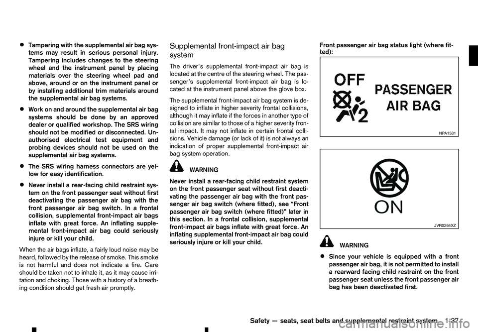 RENAULT ALASKAN 2017 Workshop Manual •
Tampering with the supplemental air bag sys-
tems may result in serious personal injury.
Tampering includes changes to the steering
wheel and the instrument panel by placing
materials over the ste RENAULT ALASKAN 2017 Workshop Manual •
Tampering with the supplemental air bag sys-
tems may result in serious personal injury.
Tampering includes changes to the steering
wheel and the instrument panel by placing
materials over the ste