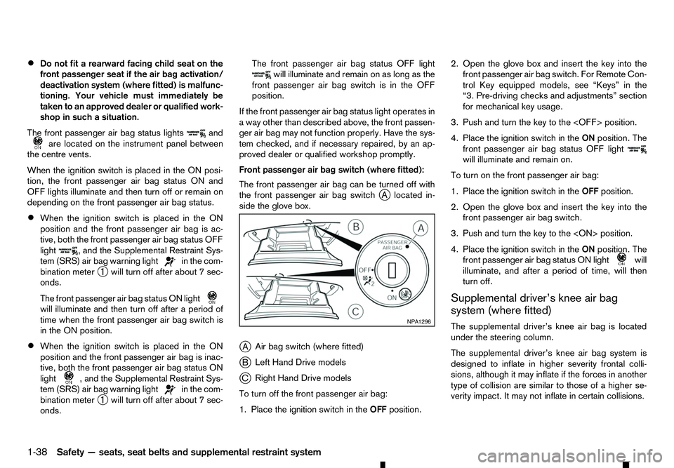 RENAULT ALASKAN 2017  Owners Manual •
Do not fit
arearward facing child seat on the
front passenger seat if the air bag activation/
deactivation system (where fitted) is malfunc-
tioning. Your vehicle must immediately be
taken to an a