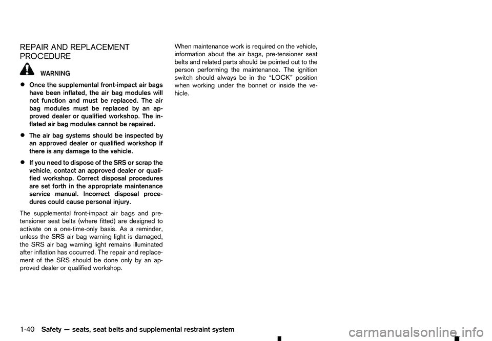 RENAULT ALASKAN 2017 Workshop Manual REPAIR AND REPLACEMENT
PROCEDURE WARNING
• Once the supplemental front-impact air bags
have been inflated, the air bag modules will
not function and must be replaced. The air
bag modules must be rep RENAULT ALASKAN 2017 Workshop Manual REPAIR AND REPLACEMENT
PROCEDURE WARNING
• Once the supplemental front-impact air bags
have been inflated, the air bag modules will
not function and must be replaced. The air
bag modules must be rep