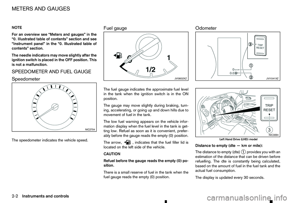 RENAULT ALASKAN 2017  Owners Manual NOTE
For an overview see “Meters and gauges” in the
“0. Illustrated table of contents” section and see
“Instrument panel” in the “0. Illustrated table of
contents” section.
The needle 