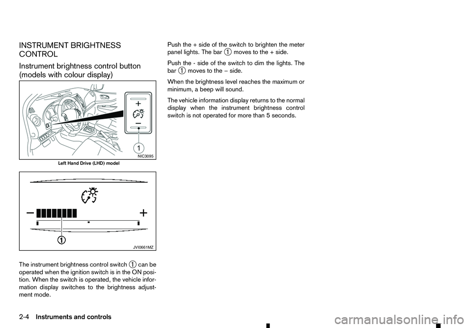 RENAULT ALASKAN 2017 Repair Manual INSTRUMENT BRIGHTNESS
CONTROL
Instrument brightness control button
(models with colour display)
The instrument brightness control switch ➀can be
operated when the ignition switch is in the ON posi-
RENAULT ALASKAN 2017 Repair Manual INSTRUMENT BRIGHTNESS
CONTROL
Instrument brightness control button
(models with colour display)
The instrument brightness control switch ➀can be
operated when the ignition switch is in the ON posi-