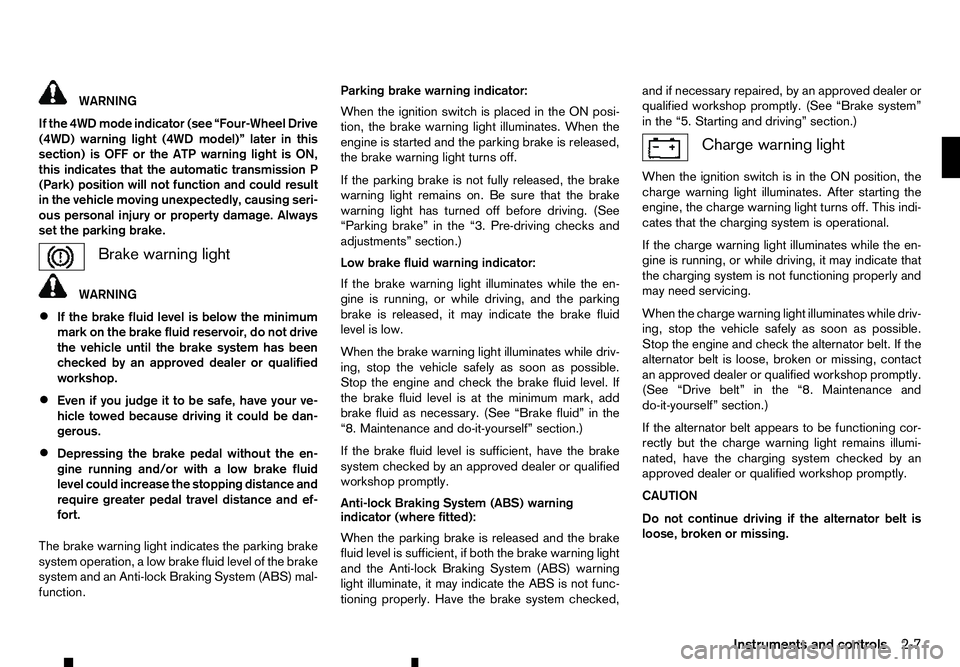 RENAULT ALASKAN 2017 Owners Manual WARNING
If the 4WD mode indicator (see “Four-Wheel Drive
(4WD) warning light (4WD model)” later in this
section) is OFF or the ATP warning light is ON,
this indicates that the automatic transmissi RENAULT ALASKAN 2017 Owners Manual WARNING
If the 4WD mode indicator (see “Four-Wheel Drive
(4WD) warning light (4WD model)” later in this
section) is OFF or the ATP warning light is ON,
this indicates that the automatic transmissi
