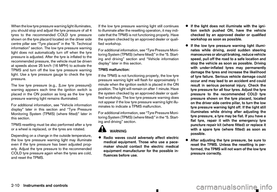 RENAULT ALASKAN 2017 Owners Manual When the low tyre pressure warning light illuminates,
you should stop and adjust the tyre pressure of all 4
tyres to the recommended COLD tyre pressure
shown on the tyre placard located on the driver RENAULT ALASKAN 2017 Owners Manual When the low tyre pressure warning light illuminates,
you should stop and adjust the tyre pressure of all 4
tyres to the recommended COLD tyre pressure
shown on the tyre placard located on the driver