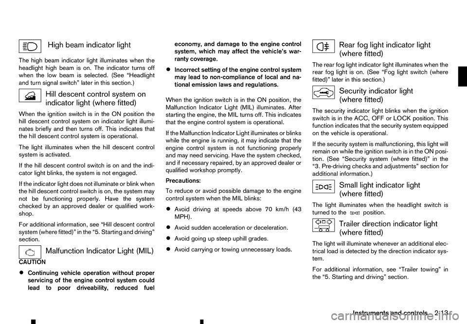 RENAULT ALASKAN 2017 Owners Manual High beam indicator light
The high beam indicator light illuminates when the
headlight high beam is on. The indicator turns off
when the low beam is selected. (See “Headlight
and turn signal switch RENAULT ALASKAN 2017 Owners Manual High beam indicator light
The high beam indicator light illuminates when the
headlight high beam is on. The indicator turns off
when the low beam is selected. (See “Headlight
and turn signal switch