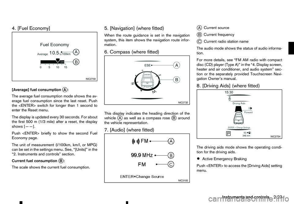 RENAULT ALASKAN 2017 Manual Online 4. [Fuel Economy]
[Average] fuel consumption jA:
The average fuel consumption mode shows the av-
erage fuel consumption since the last reset. Push
the <ENTER> switch for longer than 1second to
enter t