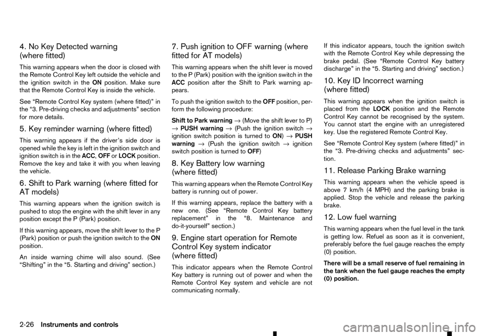 RENAULT ALASKAN 2017 Owners Manual 4. No Key Detected warning
(where fitted)
This warning appears when the door is closed with
the Remote Control Key left outside the vehicle and
the ignition switch in the ONposition. Make sure
that th RENAULT ALASKAN 2017 Owners Manual 4. No Key Detected warning
(where fitted)
This warning appears when the door is closed with
the Remote Control Key left outside the vehicle and
the ignition switch in the ONposition. Make sure
that th
