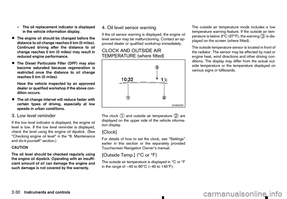 RENAULT ALASKAN 2017 Owners Manual –T
he oil replacement indicator is displayed
in the vehicle information display.
• The engine oil should be changed before the
distance to oil change reaches
0km(0miles).
Continued driving after t RENAULT ALASKAN 2017 Owners Manual –T
he oil replacement indicator is displayed
in the vehicle information display.
• The engine oil should be changed before the
distance to oil change reaches
0km(0miles).
Continued driving after t
