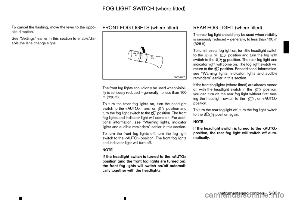 RENAULT ALASKAN 2017 Owners Manual To cancel the flashing, move the lever to the oppo-
site direction.
See “Settings” earlier in this section to enable/dis-
able the lane change signal. FRONT FOG LIGHTS (where fitted)
The front fog RENAULT ALASKAN 2017 Owners Manual To cancel the flashing, move the lever to the oppo-
site direction.
See “Settings” earlier in this section to enable/dis-
able the lane change signal. FRONT FOG LIGHTS (where fitted)
The front fog