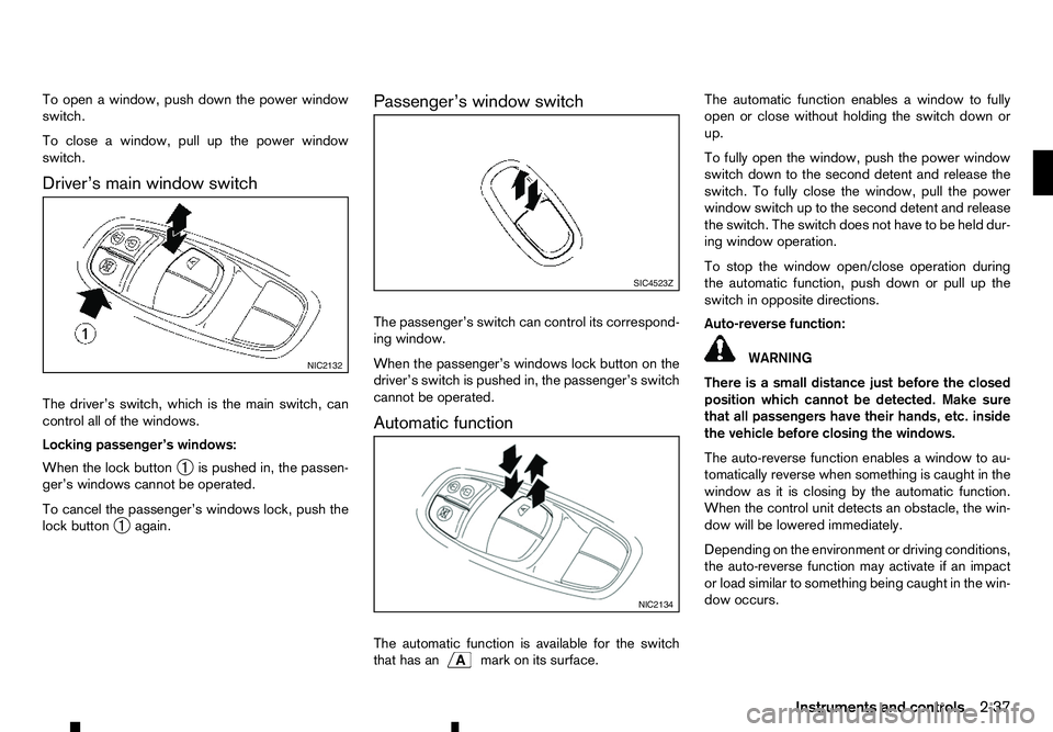 RENAULT ALASKAN 2017  Owners Manual To open
awindow, push down the power window
switch.
To close awindow, pull up the power window
switch.
Driver’s main window switch
The driver’s switch, which is the main switch, can
control all of