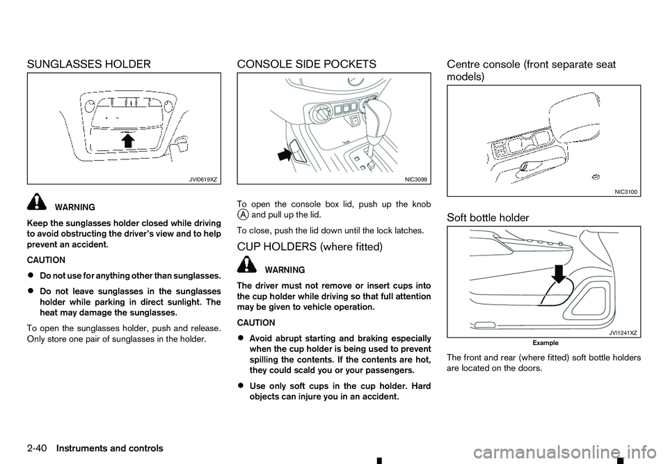RENAULT ALASKAN 2017 Owners Manual SUNGLASSES HOLDER
WARNING
Keep the sunglasses holder closed while driving
to avoid obstructing the driver’s view and to help
prevent an accident.
CAUTION
• Do not use for anything other than sungl RENAULT ALASKAN 2017 Owners Manual SUNGLASSES HOLDER
WARNING
Keep the sunglasses holder closed while driving
to avoid obstructing the driver’s view and to help
prevent an accident.
CAUTION
• Do not use for anything other than sungl