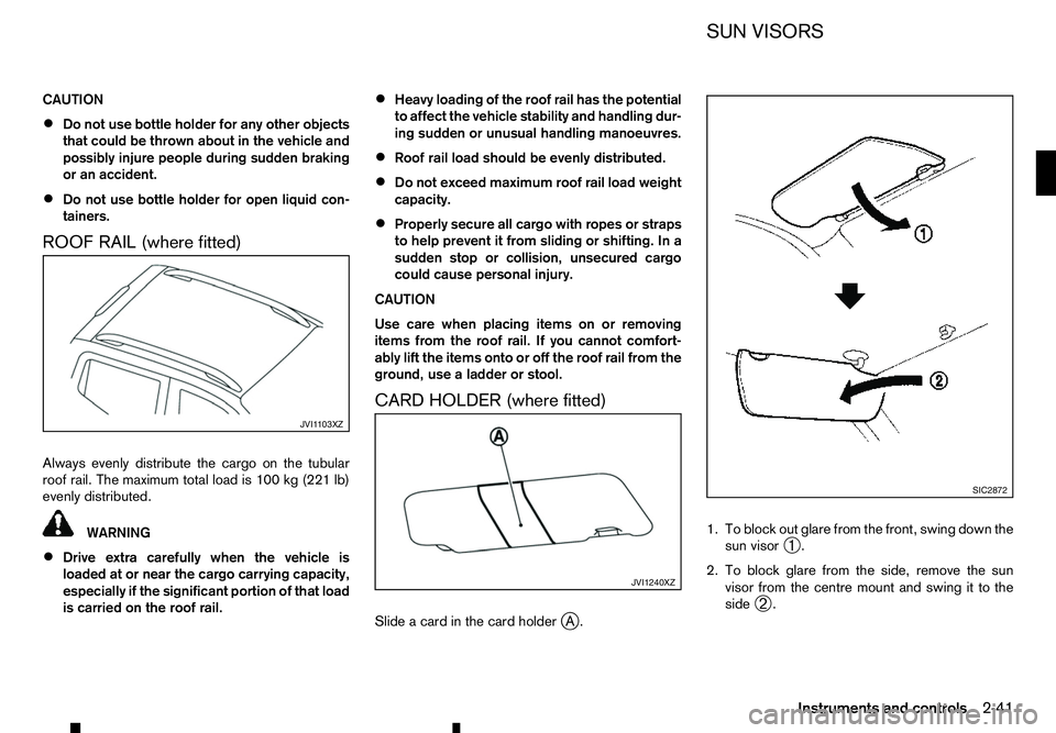 RENAULT ALASKAN 2017 Owners Manual CAUTION
•
Do not use bottle holder for any other objects
that could be thrown about in the vehicle and
possibly injure people during sudden braking
or an accident.
• Do not use bottle holder for o RENAULT ALASKAN 2017 Owners Manual CAUTION
•
Do not use bottle holder for any other objects
that could be thrown about in the vehicle and
possibly injure people during sudden braking
or an accident.
• Do not use bottle holder for o