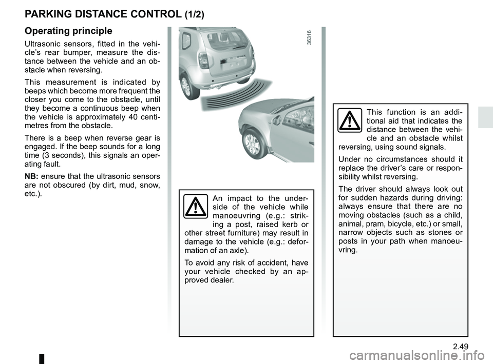 RENAULT DUSTER 2016 Owners Manual 2.49
This function is an addi-
tional aid that indicates the
distance between the vehi-
cle and an obstacle whilst
reversing, using sound signals.
Under no circumstances should it
replace the drive RENAULT DUSTER 2016 Owners Manual 2.49
This function is an addi-
tional aid that indicates the
distance between the vehi-
cle and an obstacle whilst
reversing, using sound signals.
Under no circumstances should it
replace the drive