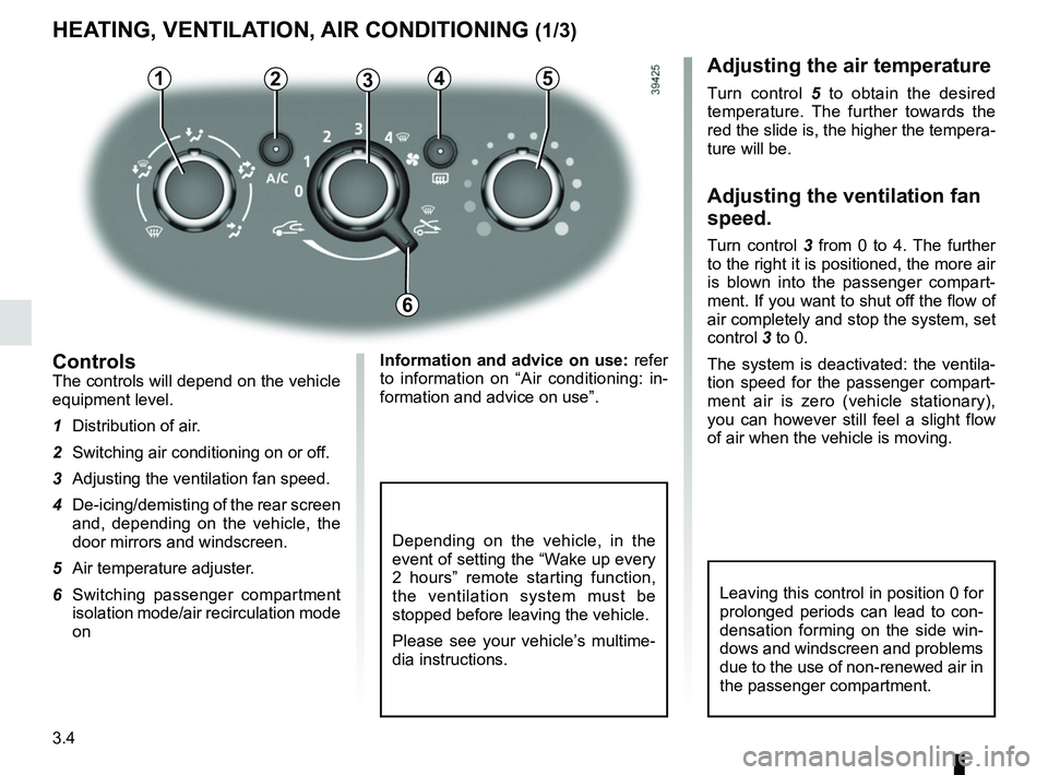 RENAULT DUSTER 2016 Owners Manual 3.4
HEATING, VENTILATION, AIR CONDITIONING (1/3)
23415
ControlsThe controls will depend on the vehicle
equipment level.
1 Distribution of air.
2 Switching air conditioning on or off.
3 Adjusting t RENAULT DUSTER 2016 Owners Manual 3.4
HEATING, VENTILATION, AIR CONDITIONING (1/3)
23415
ControlsThe controls will depend on the vehicle
equipment level.
1 Distribution of air.
2 Switching air conditioning on or off.
3 Adjusting t