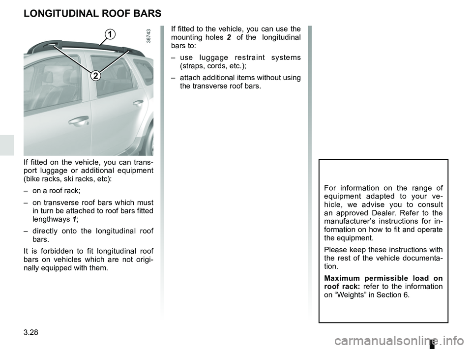 RENAULT DUSTER 2016 Owners Manual 3.28
LONGITUDINAL ROOF BARS
For information on the range of
equipment adapted to your ve-
hicle, we advise you to consult
an approved Dealer. Refer to the
manufacturer’s instructions for in-
form RENAULT DUSTER 2016 Owners Manual 3.28
LONGITUDINAL ROOF BARS
For information on the range of
equipment adapted to your ve-
hicle, we advise you to consult
an approved Dealer. Refer to the
manufacturer’s instructions for in-
form