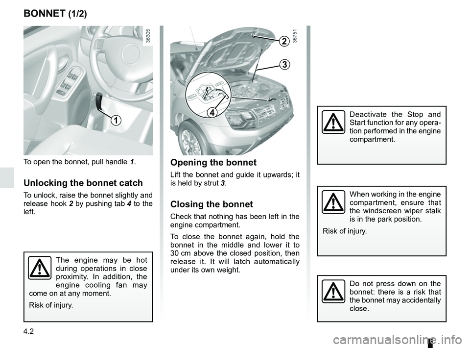 RENAULT DUSTER 2016 Owners Manual 4.2
BONNET (1/2)
To open the bonnet, pull handle 1.
Unlocking the bonnet catch
To unlock, raise the bonnet slightly and
release hook 2 by pushing tab 4 to the
left.
Opening the bonnet
Lift the bonn RENAULT DUSTER 2016 Owners Manual 4.2
BONNET (1/2)
To open the bonnet, pull handle 1.
Unlocking the bonnet catch
To unlock, raise the bonnet slightly and
release hook 2 by pushing tab 4 to the
left.
Opening the bonnet
Lift the bonn