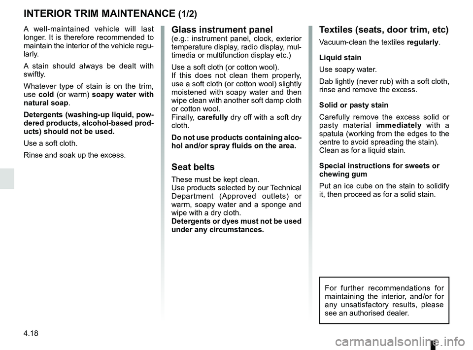 RENAULT DUSTER 2016 Owners Manual 4.18
Glass instrument panel(e.g.: instrument panel, clock, exterior
temperature display, radio display, mul-
timedia or multifunction display etc.)
Use a soft cloth (or cotton wool).
If this does not RENAULT DUSTER 2016 Owners Manual 4.18
Glass instrument panel(e.g.: instrument panel, clock, exterior
temperature display, radio display, mul-
timedia or multifunction display etc.)
Use a soft cloth (or cotton wool).
If this does not