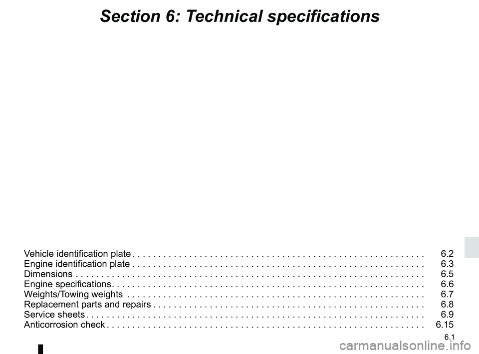 RENAULT DUSTER 2016 Owners Manual 6.1
Section 6: Technical specifications
Vehicle identification plate . . . . . . . . . . . . . . . . . . . . . . . . . . . . . . . . . . . . \
. . . . . . . . . . . . . . . . . . . . . 6.2
Engine id RENAULT DUSTER 2016 Owners Manual 6.1
Section 6: Technical specifications
Vehicle identification plate . . . . . . . . . . . . . . . . . . . . . . . . . . . . . . . . . . . . \
. . . . . . . . . . . . . . . . . . . . . 6.2
Engine id