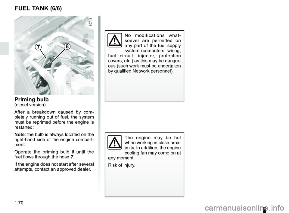 RENAULT DUSTER 2016 Owners Manual 1.70
No modifications what-
soever are permitted on
any part of the fuel supply
system (computers, wiring,
fuel circuit, injector, protection
covers, etc.) as this may be danger-
ous (such work mu RENAULT DUSTER 2016 Owners Manual 1.70
No modifications what-
soever are permitted on
any part of the fuel supply
system (computers, wiring,
fuel circuit, injector, protection
covers, etc.) as this may be danger-
ous (such work mu