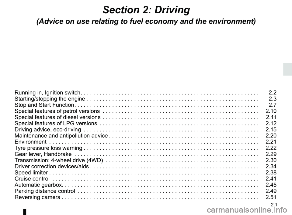 RENAULT DUSTER 2016  Owners Manual 2.1
Section 2: Driving
(Advice on use relating to fuel economy and the environment)
Running in, Ignition switch . . . . . . . . . . . . . . . . . . . . . . . . . . . . . . . . . . . . \
. . . . . . . 